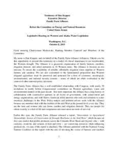 Testimony of Dan Keppen Executive Director Family Farm Alliance Before the Committee on Energy and Natural Resources United States Senate Legislative Hearing on Western and Alaska Water Legislation