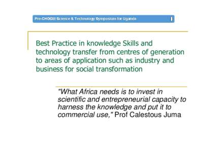 Best Practice in knowledge Skills and technology transfer from centres of generation to areas of application such as industry and business for social transformation 