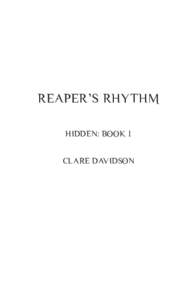 REAPER’S RHYTHM HIDDEN: BOOK 1 CLARE DAVIDSON Published by Smudged Ink Press Copyright © 2013 Clare Davidson