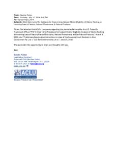 From: Sandra Fulton Sent: Thursday, July 10, 2014 4:45 PM To: myriad-mayo_2014 Subject: ACLU Comments Re: Guidance for Determining Subject Matter Eligibility of Claims Reciting or Involving Laws of Nature, Natural Phenom