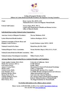 Listing of Inaugural Members of the Alliance for Latino Behavioral Health Workforce Development Steering Committee Chair: Henry Acosta, MA, MSW, LSW National Resource Center for Hispanic Mental Health