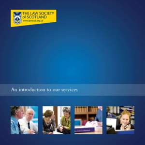 An introduction to our services  The Law Society of Scotland promotes excellence across the solicitor profession through representation, support and regulation of its members. We also help to shape the law for the benef
