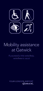 Mobility assistance at Gatwick If you need a little extra help, we’re here to assist  On your outward journey