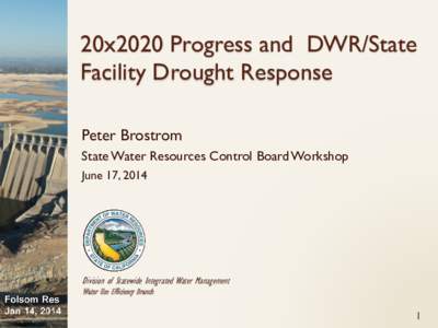 20x2020 Progress and DWR/State Facility Drought Response Peter Brostrom State Water Resources Control Board Workshop June 17, 2014