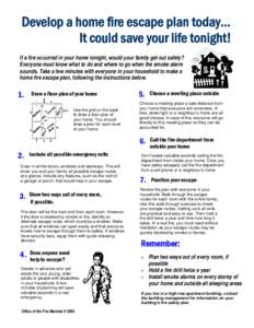 Develop a home fire escape plan today… It could save your life tonight! If a fire occurred in your home tonight, would your family get out safely? Everyone must know what to do and where to go when the smoke alarm soun