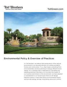 TollGreen.com  Environmental Policy & Overview of Practices At Toll Brothers, we believe that preservation of the natural environment is an essential element of building wonderful homes and communities. To us, that means