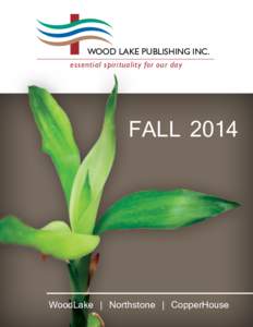 WOOD LAKE PUBLISHING INC. essential spirituality for our day FALL[removed]WoodLake | Northstone | CopperHouse