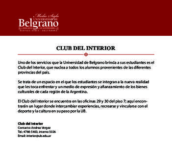 CLUB DEL INTERIOR Uno de los servicios que la Universidad de Belgrano brinda a sus estudiantes es el Club del Interior, que nuclea a todos los alumnos provenientes de las diferentes provincias del país. Se trata de un e