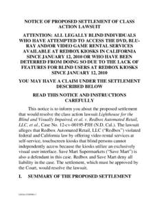 NOTICE OF PROPOSED SETTLEMENT OF CLASS ACTION LAWSUIT ATTENTION: ALL LEGALLY BLIND INDIVIDUALS WHO HAVE ATTEMPTED TO ACCESS THE DVD, BLURAY AND/OR VIDEO GAME RENTAL SERVICES AVAILABLE AT REDBOX KIOSKS IN CALIFORNIA SINCE