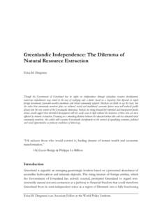 Greenlandic Independence: The Dilemma of Natural Resource Extraction Erica M. Dingman Though the Government of Greenland has its sights on independence through subsurface resource development, numerous impediments may st