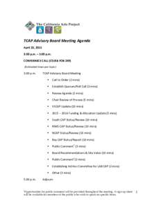    TCAP	
  Advisory	
  Board	
  Meeting	
  Agenda	
   April	
  23,	
  2015	
  	
  	
   3:00	
  p.m.	
  –	
  5:00	
  p.m.	
   CONFERNECE	
  CALL	
  (CSUSB	
  FOB	
  249)	
  