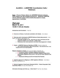 ALASKA – LANDFIRE Coordination Calls / Webinars Note! – Focus of these calls is on LANDFIRE National products which Alaska has had available duringUpdating LANDFIRE with the Refresh project will be briefly dis