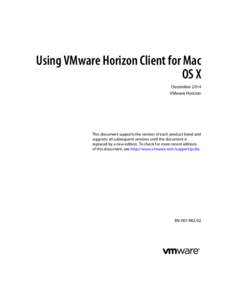 Using VMware Horizon Client for Mac OS X December 2014 VMware Horizon  This document supports the version of each product listed and