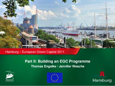 Hamburg – European Green Capital[removed]Part II: Building an EGC Programme Thomas Engelke / Jennifer Wesche  EU Requirements