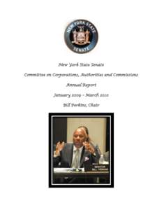 New York State Senate Committee on Corporations, Authorities and Commissions Annual Report January 2009 – March 2010 Bill Perkins, Chair