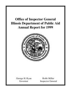 Office of Inspector General Illinois Department of Public Aid Annual Report for 1999 George H. Ryan Governor