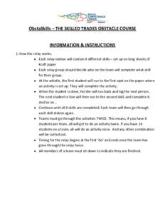 ObstaSkills – THE SKILLED TRADES OBSTACLE COURSE INFORMATION & INSTRUCTIONS 1. How the relay works:  Each relay station will contain 8 different skills – set up on long sheets of Kraft paper  Each relay group s