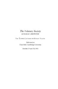 The Volutary Society KINGMAN BREWSTER T HE T ANNER LECTURES O N H U M A N V ALUES Delivered at Clare Hall, Cambridge University October 29 and 30,1981