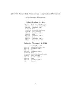 The 24th Annual Fall Workshop on Computational Geometry at The University of Connecticut Friday October 31, 2014 Thomas J. Dodd Center for Research 8:30-9:30