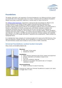 Foundations The design, fabrication, and installation of turbine foundations in an offshore wind farm makes up around 30% of its’ total capital costs. As a result, innovative and cost-effective foundation designs could