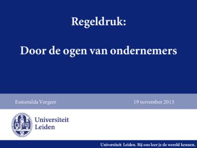 Regeldruk: Door de ogen van ondernemers Esmeralda Vergeer  19 november 2013