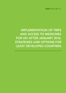 UNAIDS TECHNICAL BRIEF | 2011  Implementation of TRIPS and Access to Medicines for HIV after January 2016: Strategies and Options for