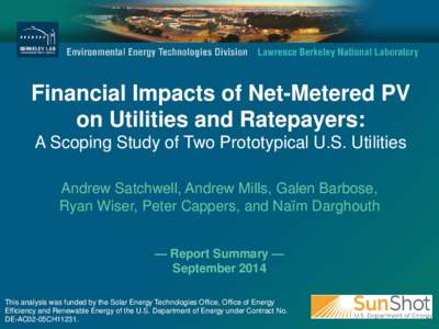 Financial Impacts of Net-Metered PV on Utilities and Ratepayers: A Scoping Study of Two Prototypical U.S. Utilities Andrew Satchwell, Andrew Mills, Galen Barbose, Ryan Wiser, Peter Cappers, and Naïm Darghouth — Report