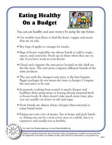 Eating Healthy On a Budget You can eat healthy and save money by using the tips below: • Use weekly store flyers to find the fruits, veggies and meats that are on sale. • Buy bags of apples or oranges for snacks.