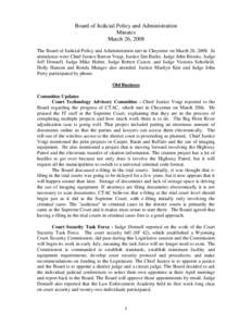 Board of Judicial Policy and Administration Minutes March 26, 2008 The Board of Judicial Policy and Administration met in Cheyenne on March 26, 2008. In attendance were Chief Justice Barton Voigt, Justice Jim Burke, Judg