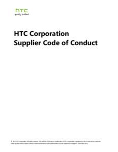 HTC Corporation Supplier Code of Conduct © 2012 HTC Corporation. All rights reserve. HTC and the HTC logo are trademarks of HTC Corporation, registered in the US and other countries. Other product and company names ment