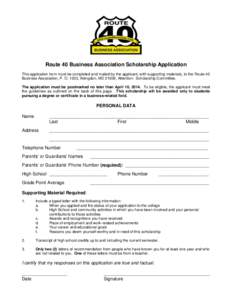 Route 40 Business Association Scholarship Application This application form must be completed and mailed by the applicant, with supporting materials, to the Route 40 Business Association, P. O. 1203, Abingdon, MD 21009, 