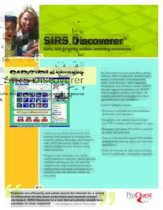 SIRS Discoverer® Safe, kid-friendly online learning resources Opening a World of Information  But Discoverer is much more than a pretty