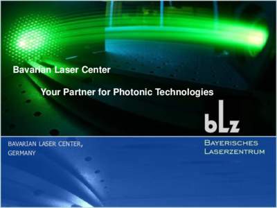 Bavarian Laser Center  Your Partner for Photonic Technologies BAVARIAN LASER CENTER, GERMANY