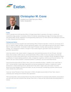 Christopher M. Crane President and Chief Executive Officer Exelon Corporation Profile Crane is president and chief executive officer of Chicago-based Exelon Corporation, the nation’s number one