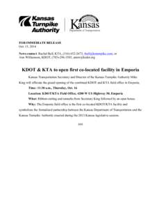 FOR IMMEDIATE RELEASE Oct. 15, 2014 News contact: Rachel Bell, KTA, ([removed], [removed]; or Ann Williamson, KDOT, ([removed], [removed]  KDOT & KTA to open first co-located facility in Emporia