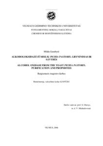 VILNIAUS GEDIMINO TECHNIKOS UNIVERSITETAS FUNDAMENTINIŲ MOKSLŲ FAKULTETAS CHEMIJOS IR BIOINŽINERIJOS KATEDRA Milda Gumbytė ALKOHOLOKSIDAZĖ IŠ MIELIŲ PICHIA PASTORIS. GRYNINIMAS IR