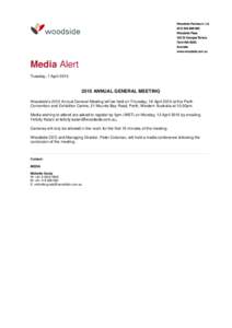 Media Alert Tuesday, 7 AprilANNUAL GENERAL MEETING Woodside’s 2015 Annual General Meeting will be held on Thursday, 16 April 2015 at the Perth Convention and Exhibition Centre, 21 Mounts Bay Road, Perth, Wes