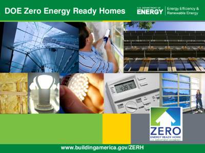 DOE Zero Energy Ready Homes  www.buildingamerica.gov/ZERH 1 | INNOVATION & INTEGRATION: Transforming the Energy Efficiency Market