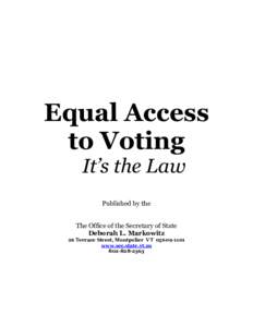 Equal Access to Voting It’s the Law Published by the The Office of the Secretary of State Deborah L. Markowitz