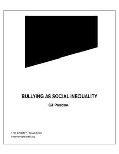 BULLYING AS SOCIAL INEQUALITY CJ Pascoe THE ENEMY / Issue One theenemyreader.org