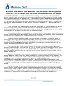 National Fuel Warns that Extreme Cold to Impact Heating Costs January 2014 was 14.4 percent colder than normal and 31.5 percent colder than last year (Feb. 12, 2014) ERIE, Pa. – An early start to the winter heating sea