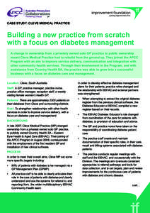 CASE study: cleve medical practice		  Building a new practice from scratch with a focus on diabetes management A change in ownership from a privately owned solo GP practice to public ownership meant Cleve Medical Practic