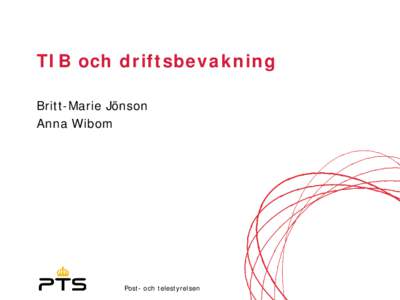 TIB och driftsbevakning Britt-Marie Jönson Anna Wibom Post- och telestyrelsen