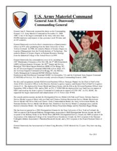 U.S. Army Materiel Command General Ann E. Dunwoody Commanding General General Ann E. Dunwoody assumed the duties as the Commanding General, U.S. Army Materiel Command on November 14, 2008. AMC is one of the largest comma