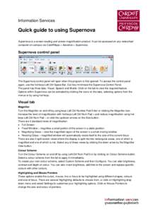 Information Services  Quick guide to using Supernova Supernova is a screen reading and screen magnification product. It can be accessed on any networked computer on-campus via CardiffApps > Assistive > Supernova.