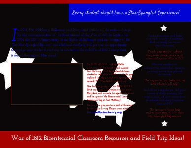 Every student should have a Star-Spangled Experience!  I n 2014, Fort McHenry, Baltimore and Maryland will be on the national stage for the commemoration of the Bicentennial of the War of[removed]In September