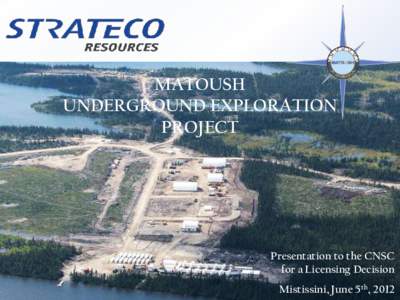MATOUSH UNDERGROUND EXPLORATION PROJECT Presentation to the CNSC for a Licensing Decision