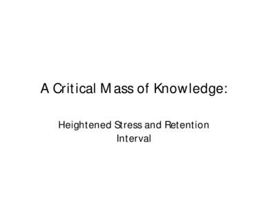 A Critical Mass of Knowledge: Heightened Stress and Retention Interval Estimator variables: Criteria for a “critical mass of knowledge”