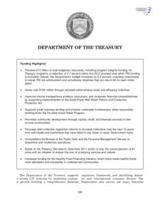 DEPARTMENT OF THE TREASURY  Funding Highlights: •	 Provides $14 billion in total budgetary resources, including program integrity funding, for Treasury programs, a reduction of 2.7 percent below the 2012 enacted level 