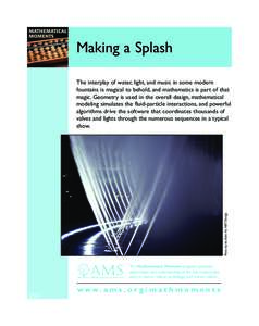 Making a Splash  Photo by Ira Kahn for WET Design. The interplay of water, light, and music in some modern fountains is magical to behold, and mathematics is part of that